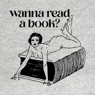 Wanna Read A Book? T-Shirt